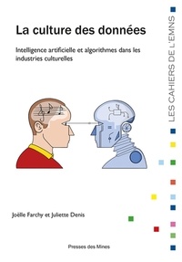 Joëlle Farchy et Juliette Denis - La Culture des données - Intelligence artificielle et algorithmes dans les industries culturelles.