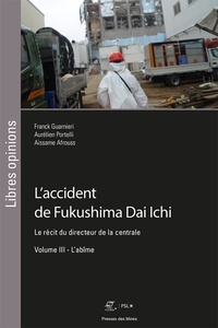 Franck Guarnieri et Aurélien Portelli - L'accident de Fukushima Dai Ichi - Le récit du directeur de la centrale Volume 3, L'abîme.