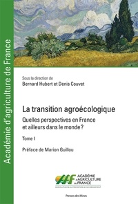 Bernard Hubert et Denis Couvet - La transition agroécologique - Quelles perspectives en France et ailleurs dans le monde ? Tome 1.