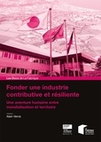 Alain Verna - Fonder une industrie contributive et résiliente - Une aventure humaine entre mondialisation et territoire.