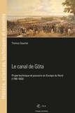 Thomas Gauchet - Le canal de Göta - Projet technique et pouvoirs en Europe du Nord (1790-1832).