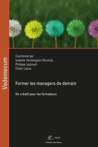 Isabelle Vandangeon-Derumez et Philippe Lépinard - Former les managers de demain - Kit créatif pour les formateurs.