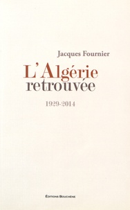 Jacques Fournier - L'Algérie retrouvée (1929-2014).