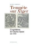 Daniel Nordman - Tempête sur Alger - L'expédition de Charles Quint en 1541.