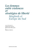 Christiane Veauvy. Marguerite Rollinde. M - Les femmes entre violences et stratégies de liberté - Maghreb et Europe du Sud.