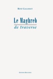 René Gallissot - Le Maghreb de traverse.