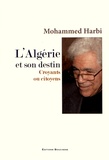 Mohammed Harbi - L'Algérie et son destin - Croyants ou citoyens.