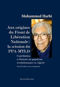 Mohammed Harbi - Aux origines du Front de Libération Nationale : la scission du PPA-MTLD - Contribution à l'histoire du populisme révolutionnaire en Algérie.