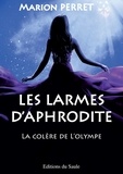 Marion Perret - Les larmes d'Aphrodite - La colère de l'Olympe.