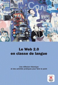 Christian Ollivier et Laurent Puren - Le web 2.0 en classe de langue - Une réflexion théorique et des activités pratiques pour faire le point.