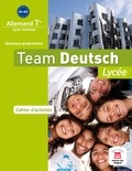Elke Körner et Barbara Ceruti - Allemand Tle Team Deutsch - Cahier d'activités.