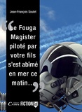 Jean-François Soulet - Le Fouga Magister piloté par votre fils, s'est abîmé en mer ce matin....
