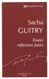 Sacha Guitry - Toutes réflexions faites.