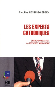 Caroline Lensing-Hebben - Les Experts cathodiques - Chercheurs face à la tentation médiatique.