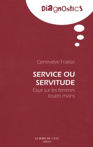 Geneviève Fraisse - Service ou servitude - Essai sur les femmes toutes mains.
