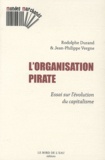 Rodolphe Durand et Jean-Philippe Vergne - L'organisation pirate - Essai sur l'évolution du capitalisme.