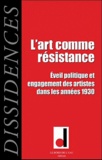 Jean-Paul Salles et Iveta Slavkova - Dissidences N° 9, Octobre 2010 : L'art comme résistance - Eveil politique et engagement des artistes dans les années 1930.