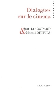 Jean-Luc Godard et Marcel Ophüls - Dialogues sur le cinéma.