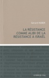 Gérard Huber - La résistance comme alibi de la résistance à Israël.