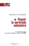 Bernard Traimond - Penser la servitude volontaire - Un anthropologue de notre présent, Gérard Althabe.