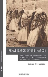 Nathan Weinstock - Renaissance d'une nation - Les Juifs de Palestine, de l'Antiquité à l'apparition du mouvement sioniste.