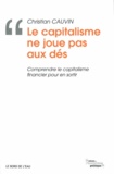 Christian Cauvin - Le capitalisme ne joue pas aux dés - Comprendre le capitalisme financier pour en sortir.