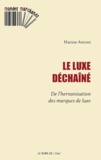 Marine Antoni - Le luxe déchaîné - De l'hernanisation des marques de luxe.