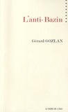 Gérard Gozlan - L'anti-Bazin.