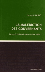 Laurent Baumel - La malédiction des gouvernants - François Hollande pourra-t-il être réélu ?.