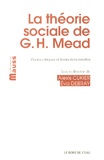 Alexis Cukier et Eva Debray - La théorie sociale de George Herbert Mead - Etudes critiques et traductions inédites.
