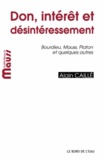 Alain Caillé - Don, intérêt et désintéressement - Bourdieu, Mauss, Platon et quelques autres.