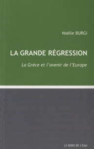 Noëlle Burgi - La grande régression - La Grèce et l'avenir de l'Europe.