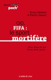 Simon Maillard et Patrick Vassort - CIO, FIFA : le sport mortifère - (Chine, Afrique du Sud, Russie, Brésil, Qatar...).