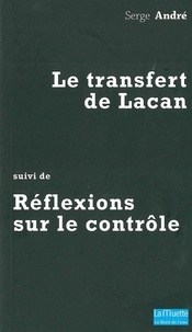 Serge André - Le transfert de Lacan suivi de Réflexions sur le contrôle.