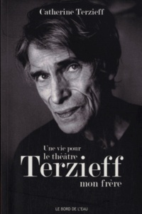 Catherine Terzieff - Une vie pour le théâtre - Laurent Terzieff, mon frère.