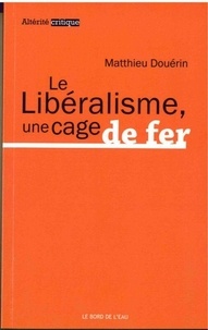 Matthieu Douérin - Le libéralisme, une cage de fer.