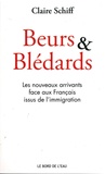 Claire Schiff - Beurs & Blédards - Les nouveaux arrivants face aux Français issus de l'immigration.