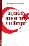 Maïtena Armagnague-Roucher - Une jeunesse turque en France et en Allemagne.