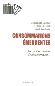 Dominique Desjeux et Philippe Moati - Consommations émergentes - La fin d'une société de consommation ?.