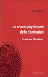Anne Raulin - Les traces psychiques de la domination - Essai sur Kardiner.