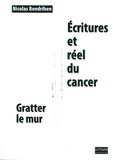 Nicolas Bendrihen - Ecritures et réel du cancer - Gratter le mur.
