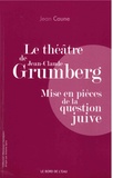 Jean Caune - Le théâtre de Jean-Claude Grumberg - Mise en pièces de la question juive.