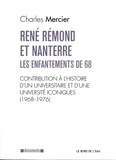Charles Mercier - René Rémond et Nanterre, les enfantements de 68 - Contribution à l'histoire d'un universitaire et d'une université iconiques (1968-1976).
