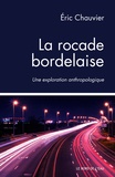 Eric Chauvier - La rocade bordelaise - Une exploration anthropologique.