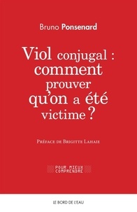 Bruno Ponsenard - Viol conjugal : comment prouver qu'on a été victime ? - Approche juridique et psychologique du viol dans le couple.