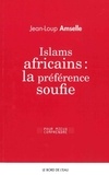 Jean-Loup Amselle - Islams africains : la préférence soufie.