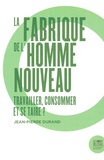 Jean-Pierre Durand - La fabrique de l'homme nouveau - Travailler, consommer et se taire ?.