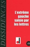 Christian Beuvain et Jean-Guillaume Lanuque - Dissidences N° 16 : L'extrême gauche saisie par les lettres.