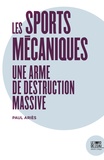 Paul Ariès - Les sports mécaniques - Une arme de destruction massive.