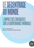 Arnaud Zacharie et Sophie Wintgens - Le décentrage du monde - L'impact des émergents sur la gouvernance mondiale.